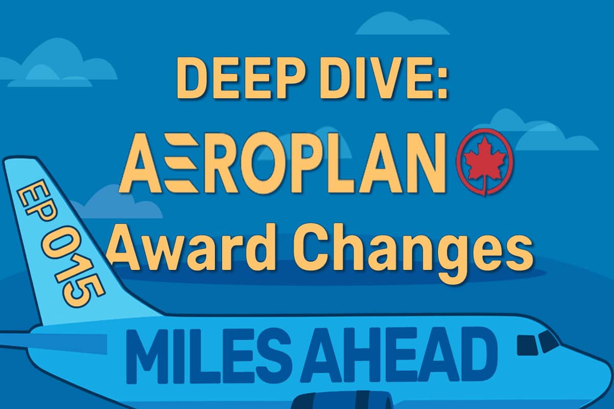 Ep 015 – Deep Dive: Aeroplan Award Changes