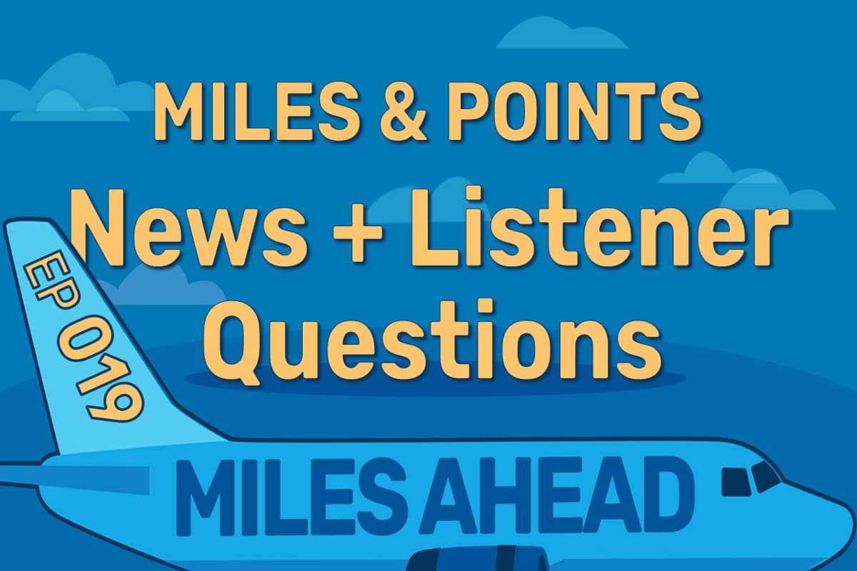 Ep 019 – Miles & Points News + Listener Questions