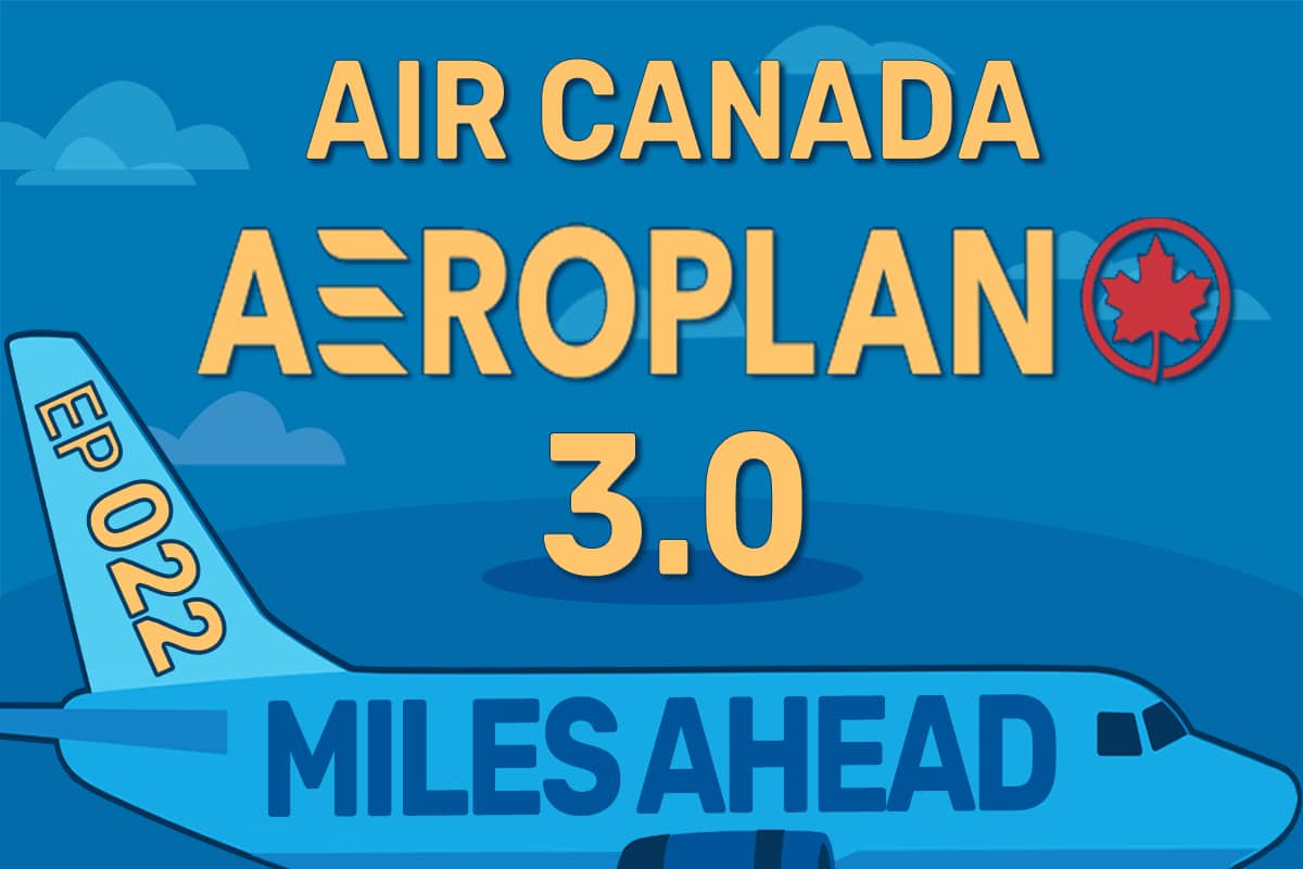 Ep 022 – Aeroplan 3.0: Navigating the New Program