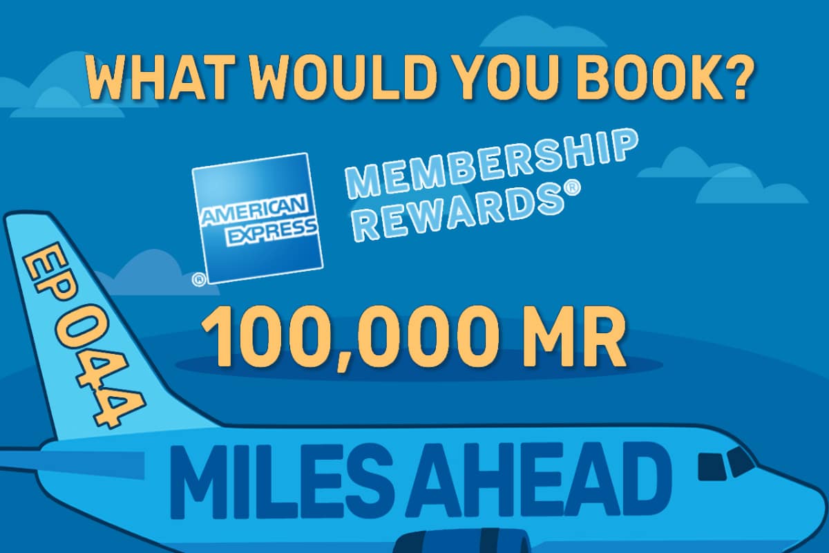 Ep 044 – What Would You Book With 100,000 Membership Rewards?